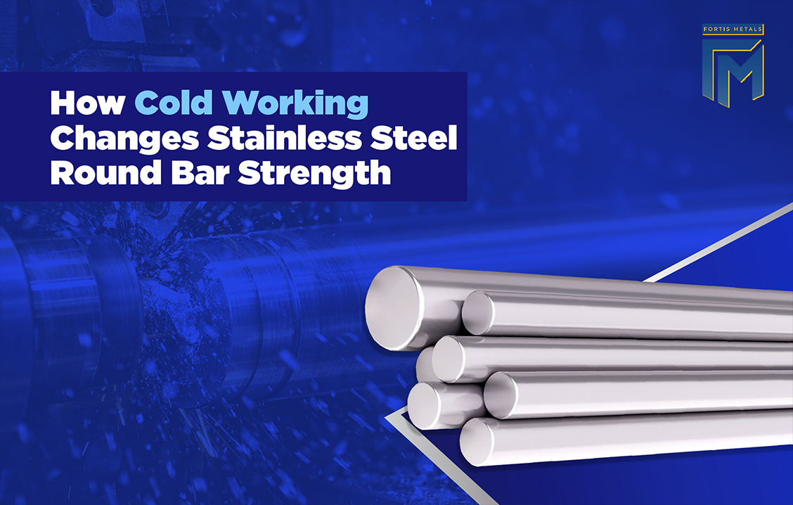 How Cold Working Changes Stainless Steel Round Bar Strength and Hardness