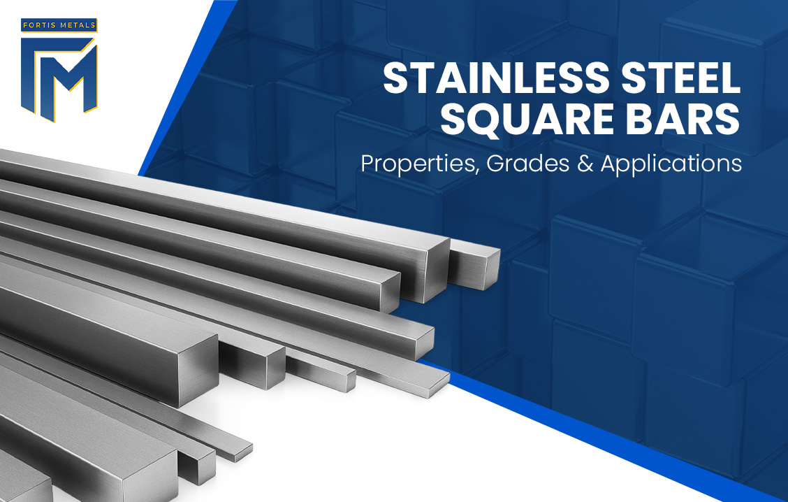 Stainless Steel Square Bars: Properties, Grades & Applications