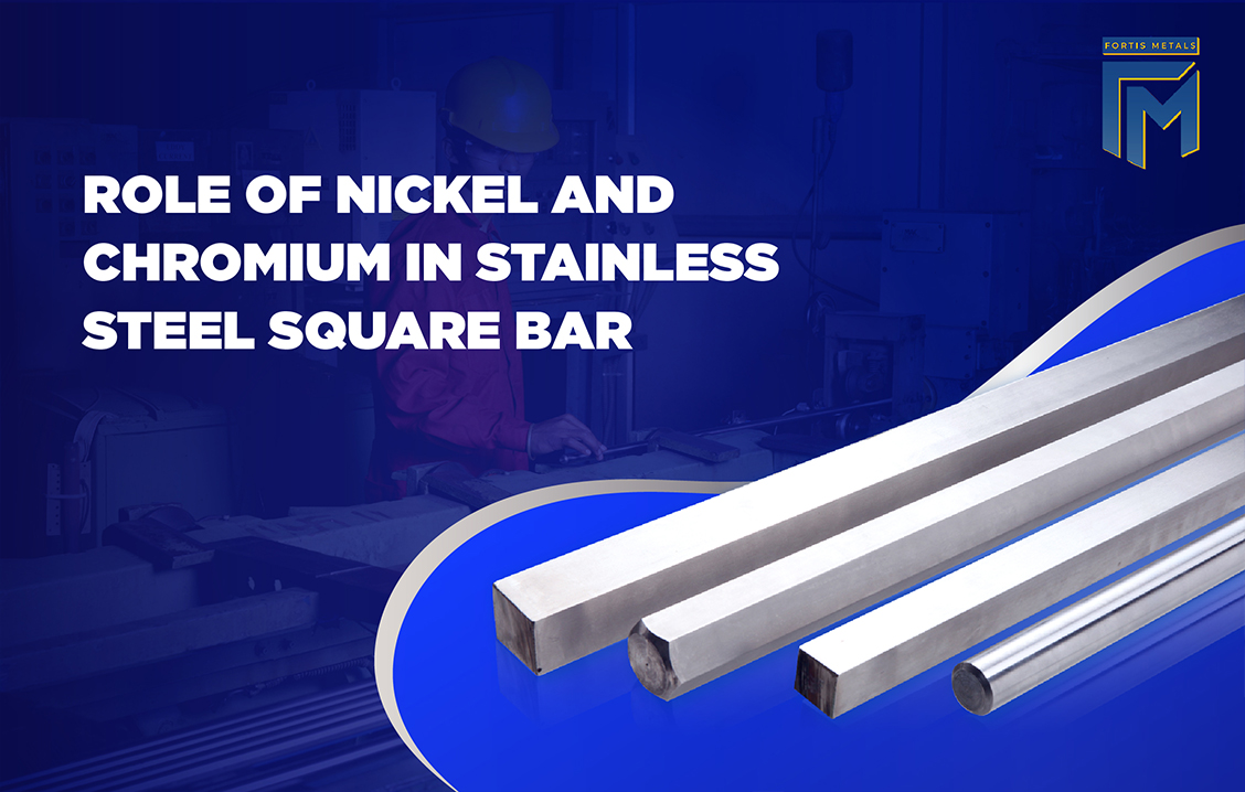 The Role of Nickel and Chromium in Stainless Steel Square Bar Performance